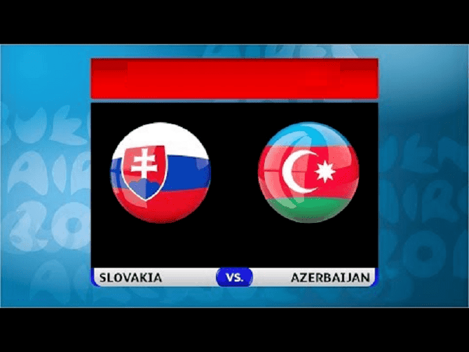 Soi kèo nhà cái Slovakia vs Azerbaijan, 20/11/2019 - vòng loại EURO 2020