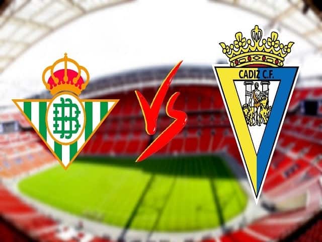 Soi kèo nhà cái Real Betis vs Cadiz CF, 21/08/2021 - Giải VĐQG Tây Ban Nha